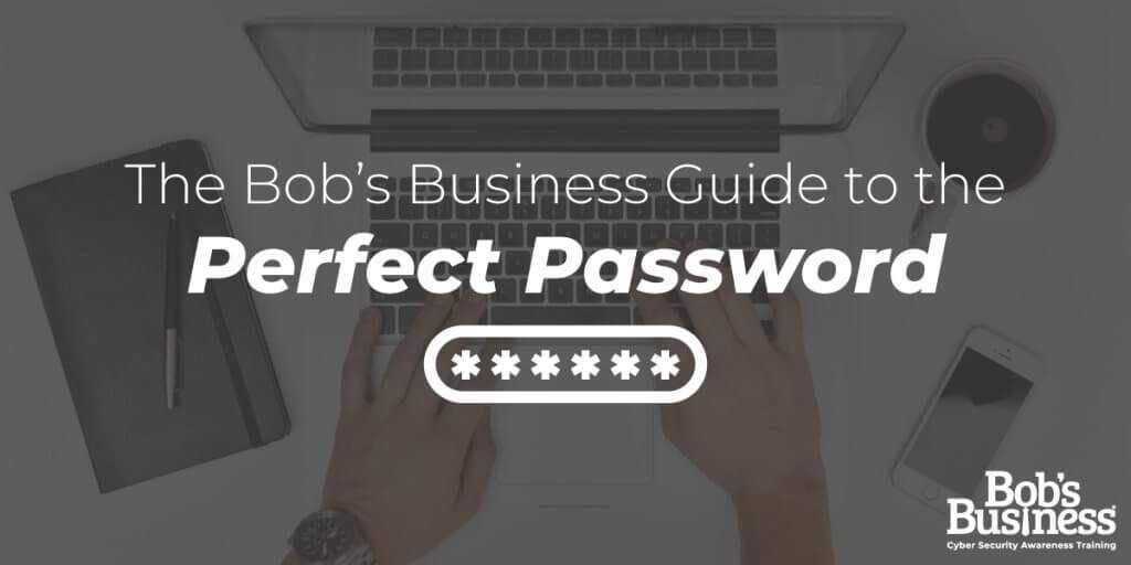 Perfect Passwords: Bob’s Business Ultimate Guide