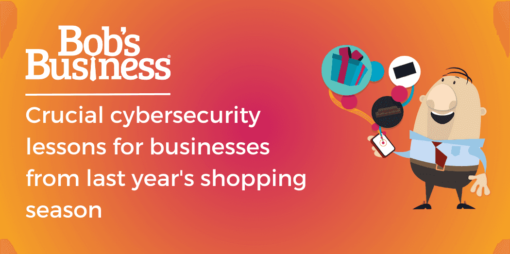 Crucial cybersecurity lessons for businesses from last year’s shopping season